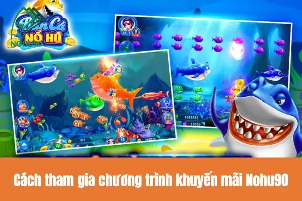 Chương trình khuyến mãi Nohu90: Nhận ngay tiền thưởng, quà tặng khủng khi tham gia! 2 Cách tham gia chương trình khuyến mãi Nohu90