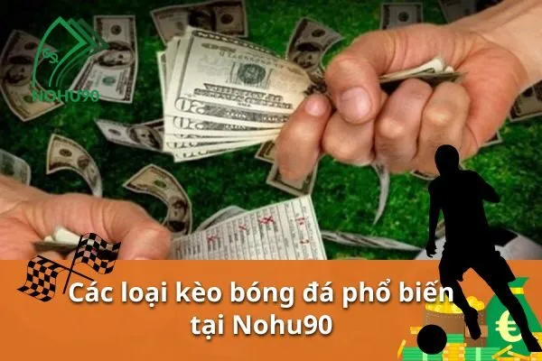 Cá cược bóng đá tại Nohu90 – Đặt cược kèo châu Á dễ dàng và nhanh chóng 3 cá cược bóng đá