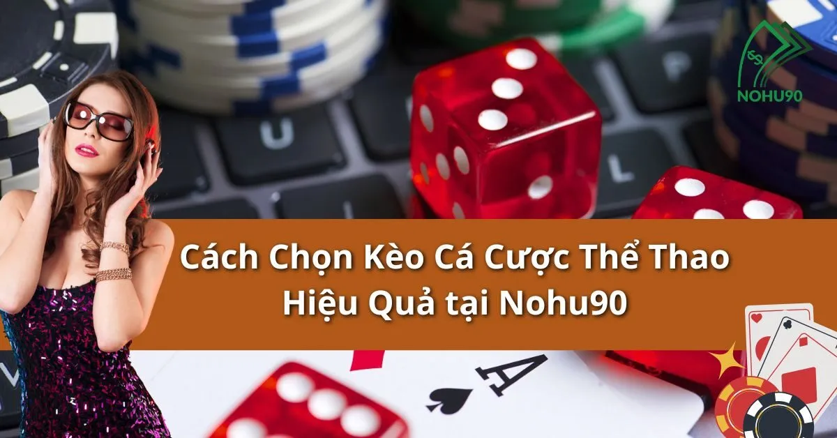 Cách Chọn Kèo Cá Cược Thể Thao Hiệu Quả tại Nohu90 11 Kèo Cá Cược Thể Thao