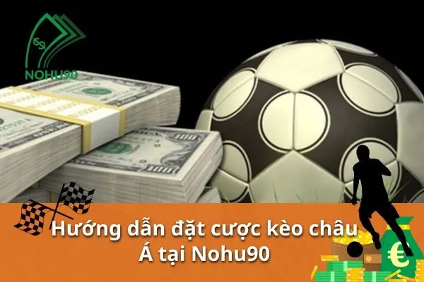 Cá cược bóng đá tại Nohu90 – Đặt cược kèo châu Á dễ dàng và nhanh chóng 2 cá cược bóng đá