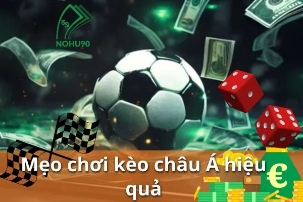 Đặt cược bóng đá trực tuyến Nohu90 – Kèo châu á dễ chơi, dễ thắng 3 kèo châu á